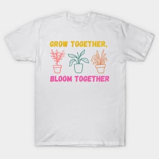 Grow together bloom together T-Shirt